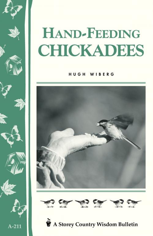 Cover of the book Hand-Feeding Chickadees by Hugh Wiberg, Storey Publishing, LLC