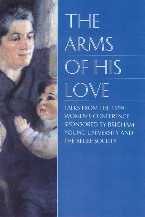 Cover of the book The Arms of His Love by Various Authors, Deseret Book Company