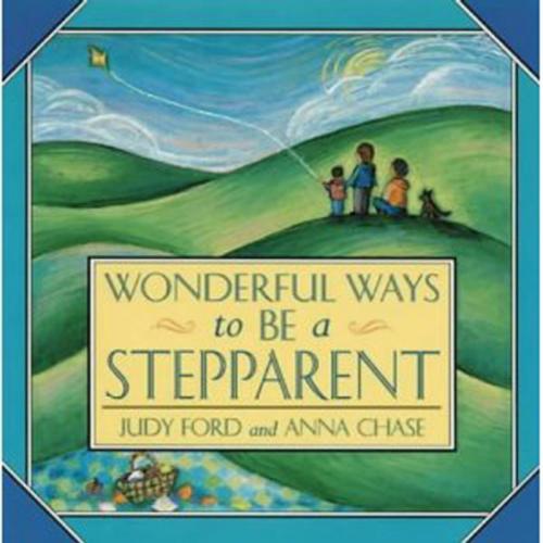 Cover of the book Wonderful Ways to Be a Stepparent by Ford, Judy, Chase, Anna, Red Wheel Weiser