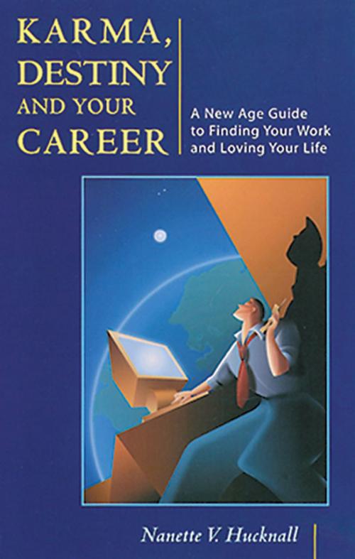 Cover of the book Karma, Destiny and Your Career: A New Age Guide to Finding Your Work and Loving Your Life by Nanette V. Hucknall, Red Wheel Weiser