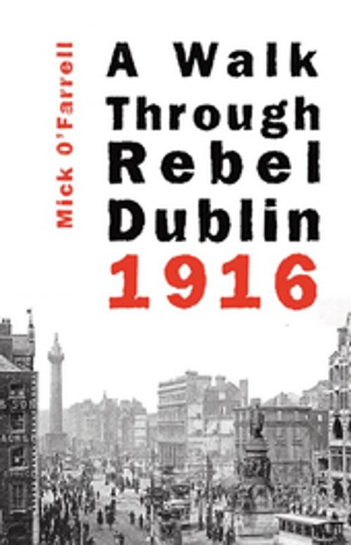 Cover of the book A Walk Through Rebel Dublin 1916 by Mick O'Farrell, Mercier Press