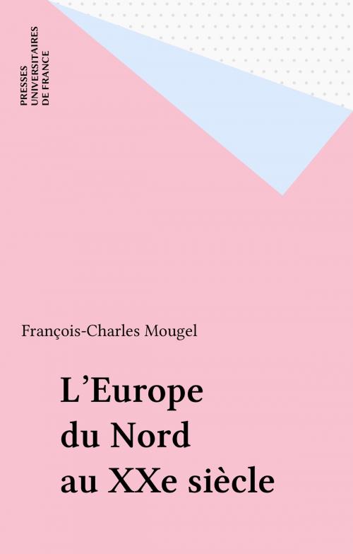 Cover of the book L'Europe du Nord au XXe siècle by François-Charles Mougel, Presses universitaires de France (réédition numérique FeniXX)