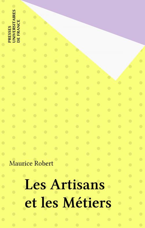 Cover of the book Les Artisans et les Métiers by Maurice Robert, Presses universitaires de France (réédition numérique FeniXX)