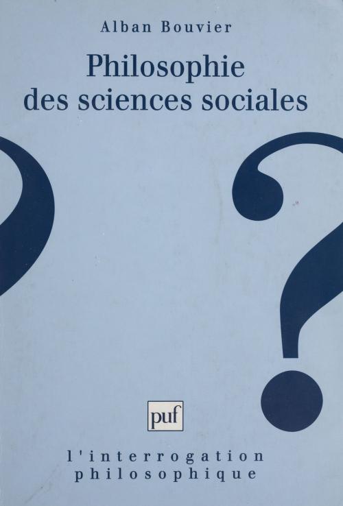 Cover of the book Philosophie des sciences sociales by Alban Bouvier, Presses universitaires de France (réédition numérique FeniXX)