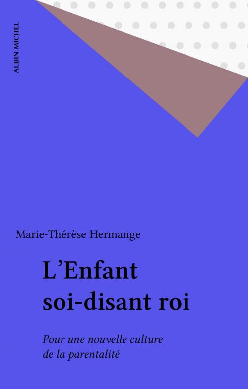 Cover of the book L'Enfant soi-disant roi by Marie-Thérèse Hermange, Albin Michel (réédition numérique FeniXX)