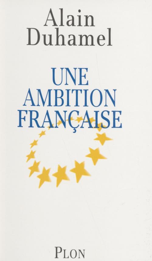 Cover of the book Une ambition française by Alain Duhamel, Plon (réédition numérique FeniXX)