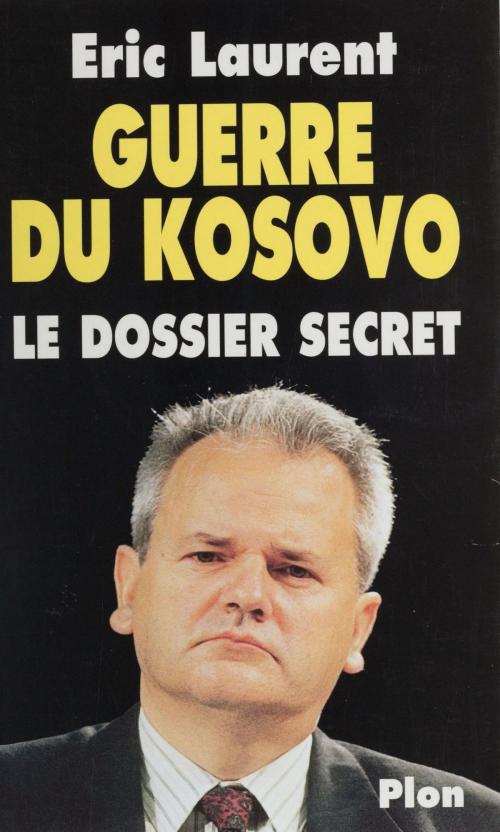 Cover of the book Guerre du Kosovo by Éric Laurent, Plon (réédition numérique FeniXX)