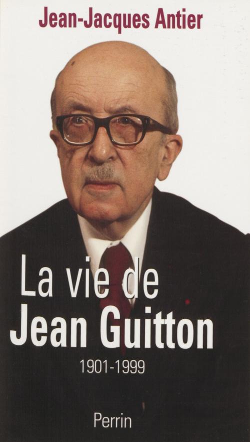 Cover of the book La Vie de Jean Guitton by Jean-Jacques Antier, Perrin (réédition numérique FeniXX)