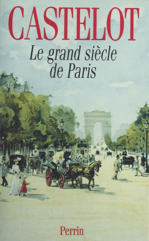 Cover of the book Le Grand Siècle de Paris by André Castelot, Perrin (réédition numérique FeniXX)