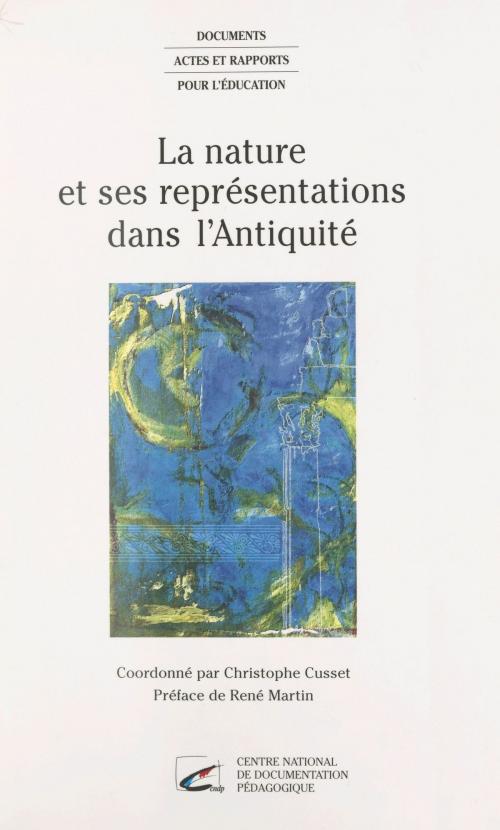 Cover of the book La Nature et ses représentations dans l'Antiquité by Christophe Cusset, Olivier Deslondes, Éric Fouache, FeniXX réédition numérique