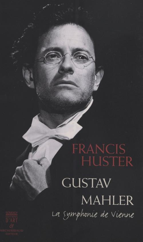 Cover of the book Gustav Mahler : La Symphonie de Vienne by Francis Huster, FeniXX réédition numérique
