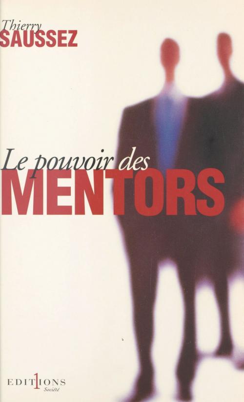 Cover of the book Le pouvoir des mentors : petit manuel à destination de tous ceux qui s'intéressent aux coulisses de la vie politique et des campagnes électorales by Thierry Saussez, FeniXX réédition numérique
