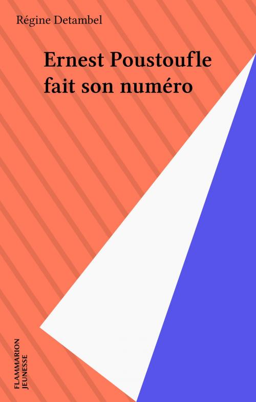 Cover of the book Ernest Poustoufle fait son numéro by Régine Detambel, Flammarion Jeunesse (réédition numérique FeniXX)