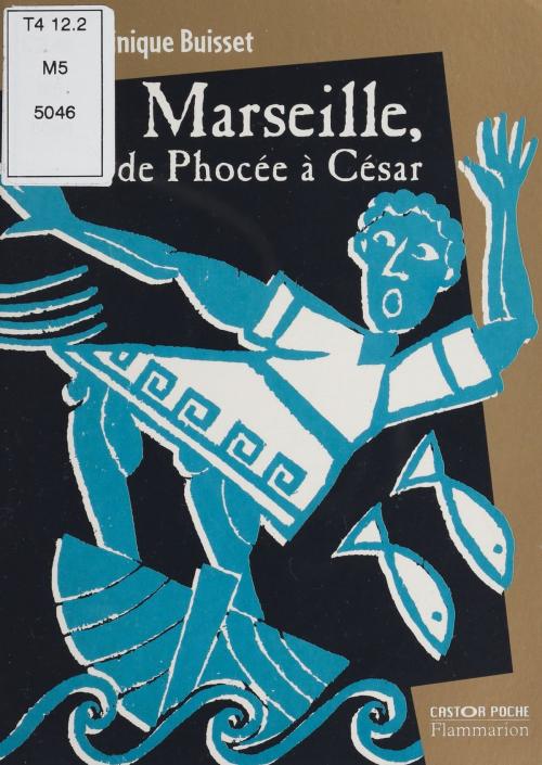 Cover of the book Marseille, de Phocée à César by Dominique Buisset, Flammarion Jeunesse (réédition numérique FeniXX)