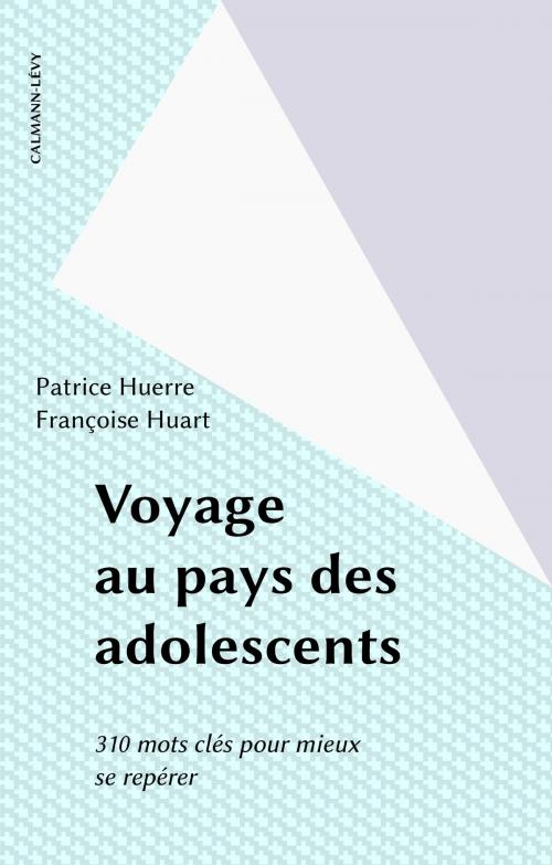 Cover of the book Voyage au pays des adolescents by Patrice Huerre, Françoise Huart, Calmann-Lévy (réédition numérique FeniXX)