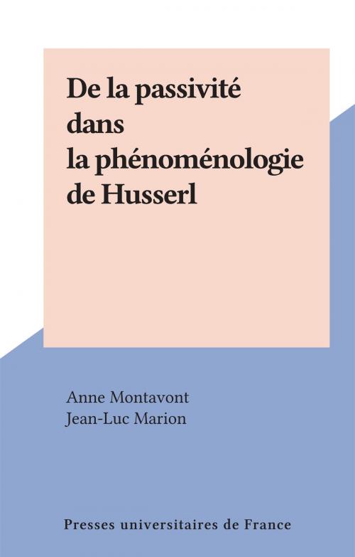 Cover of the book De la passivité dans la phénoménologie de Husserl by Anne Montavont, Jean-Luc Marion, (Presses universitaires de France) réédition numérique FeniXX