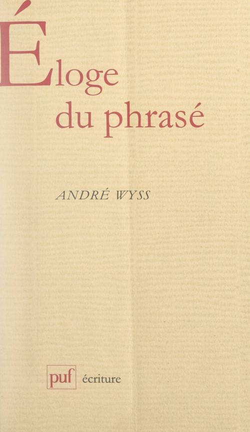 Cover of the book Éloge du phrasé by André Wyss, Béatrice Didier, (Presses universitaires de France) réédition numérique FeniXX