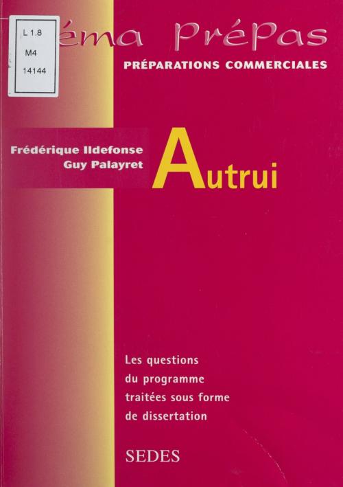 Cover of the book Autrui by Frédérique Ildefonse, Guy Palayret, Alain Nonjon, Sedes (réédition numérique FeniXX)