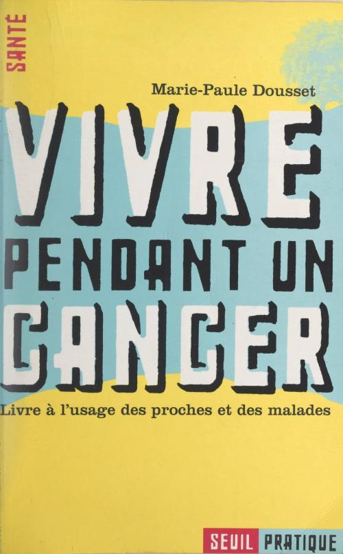 Cover of the book Vivre pendant un cancer by Marie-Paule Dousset, Seuil (réédition numérique FeniXX)