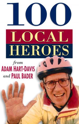 Cover of the book 100 Local Heroes by Anthony Tucker-Jones