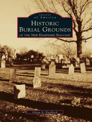 Cover of the book Historical Burial Grounds of the New Hampshire Seacoast by Brenda Metterville, William Jankins