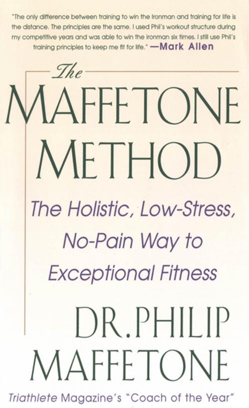 Cover of the book The Maffetone Method: The Holistic, Low-Stress, No-Pain Way to Exceptional Fitness by Philip Maffetone, Mcgraw-hill
