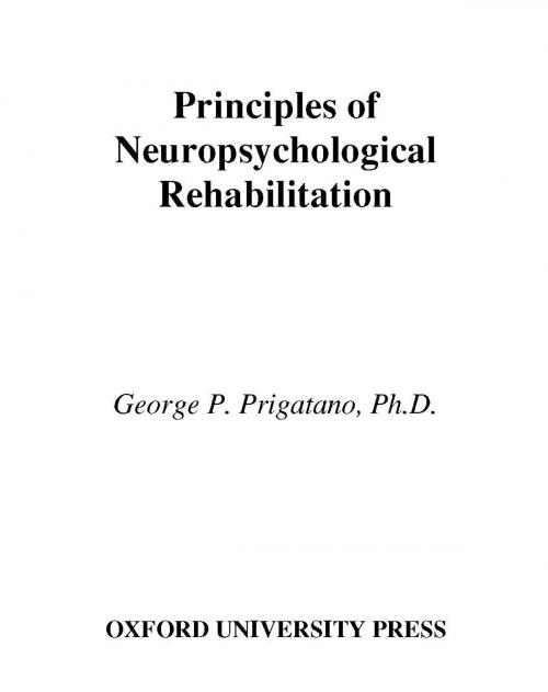 Cover of the book Principles of Neuropsychological Rehabilitation by George P. Prigatano, Oxford University Press