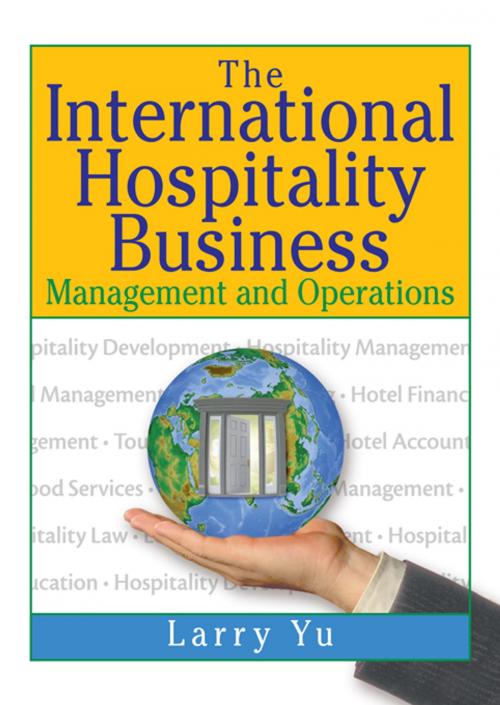 Cover of the book The International Hospitality Business by Lawrence Yu, Kaye Sung Chon, Taylor and Francis