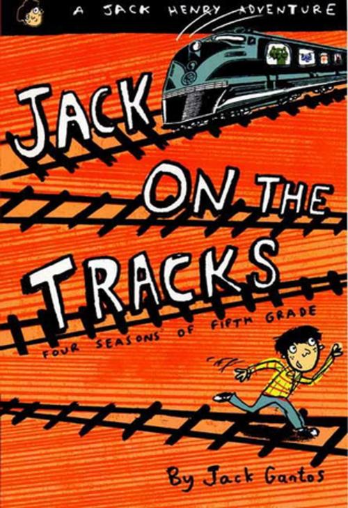 Cover of the book Jack on the Tracks by Jack Gantos, Farrar, Straus and Giroux (BYR)