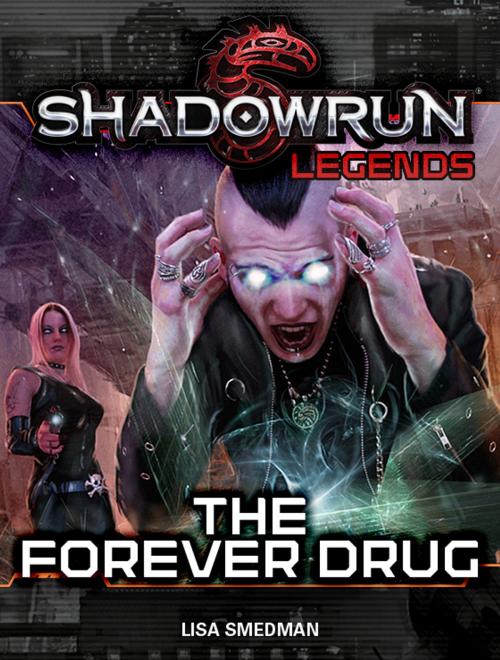 Cover of the book Shadowrun Legends: The Forever Drug by Lisa Smedman, InMediaRes Productions LLC