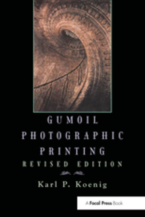 Cover of the book Gumoil Photographic Printing, Revised Edition by Karl Koenig, Taylor and Francis