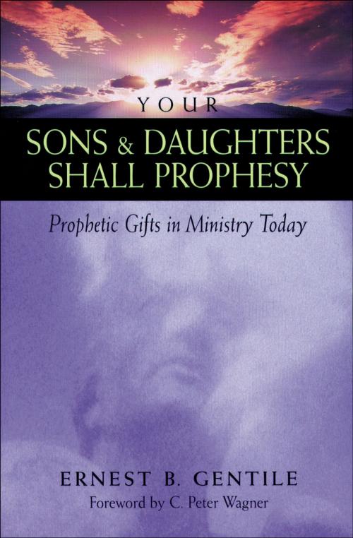 Cover of the book Your Sons and Daughters Shall Prophesy by Ernest B. Gentile, Baker Publishing Group