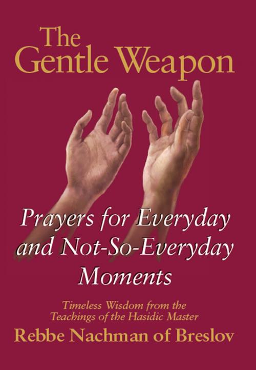 Cover of the book The Gentle Weapon by Rebbe Nachman of Breslov, Moshe Mykoff, S.C. Mizrahi, Jewish Lights Publishing