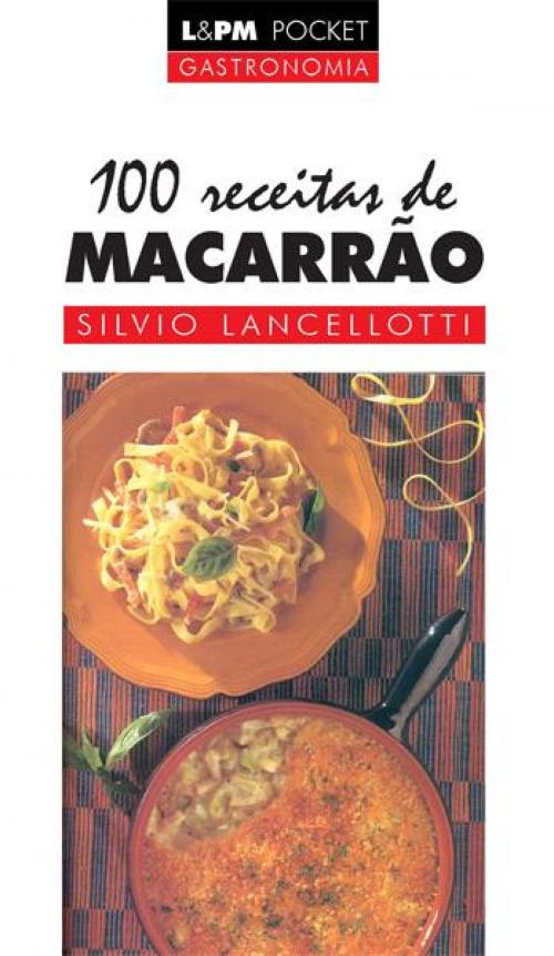 Cover of the book 100 Receitas de Macarrão by Sílvio Lancellotti, L&PM Editores