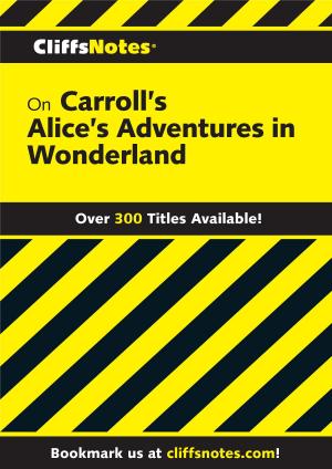 Cover of the book CliffsNotes on Carroll's Alice's Adventures in Wonderland by Louise Bohmer