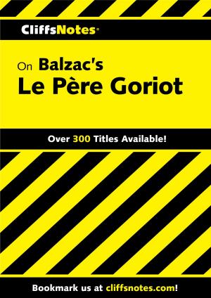 Cover of the book CliffsNotes on Balzac’s Le Père Goriot by Minister 2 Others, Ahava Lilburn