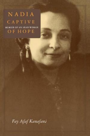Cover of the book Nadia, Captive of Hope: Memoir of an Arab Woman by Edward V. Schneier, John Brian Murtaugh, Antoinette Pole