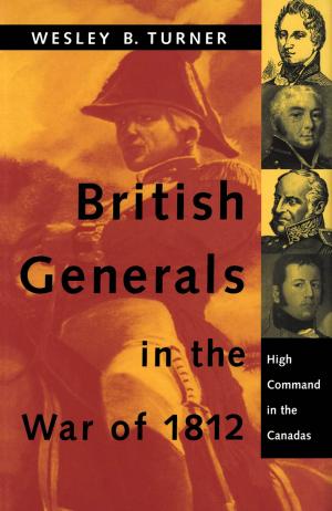 Cover of the book British Generals in the War of 1812 by Richard Holt
