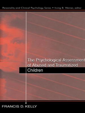 Cover of the book The Psychological Assessment of Abused and Traumatized Children by Gráinne Smith