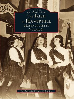 Cover of the book The Irish in Haverhill, Massachusetts: Volume II by Phillip A. Gibbs, Tracie L. Provost, The Hawkinsville-Pulaski County Historical Society