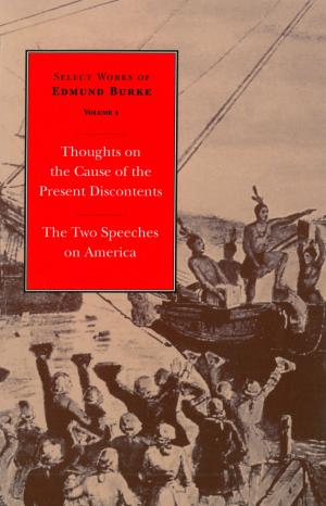 Book cover of Select Works of Edmund Burke: Thoughts on the Cause of the Present Discontents and The Two Speeches on America