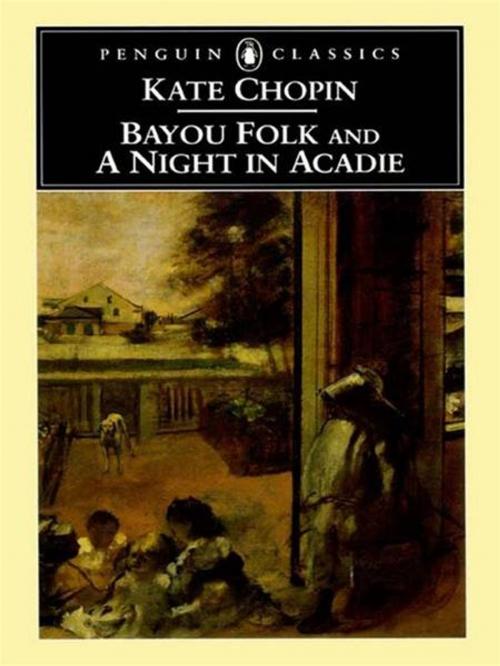 Cover of the book Bayou Folk and A Night in Acadie by Kate Chopin, Penguin Publishing Group