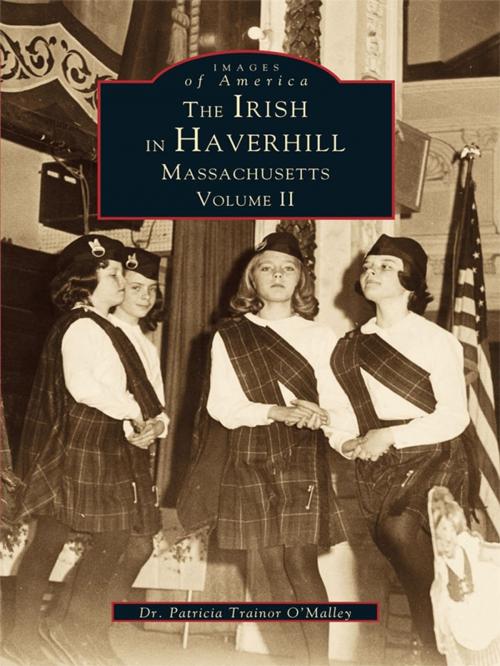 Cover of the book The Irish in Haverhill, Massachusetts: Volume II by Dr. Patricia Trainor O'Malley, Arcadia Publishing Inc.