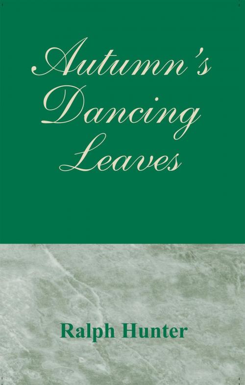 Cover of the book Autumn's Dancing Leaves by Ralph Hunter, Xlibris US