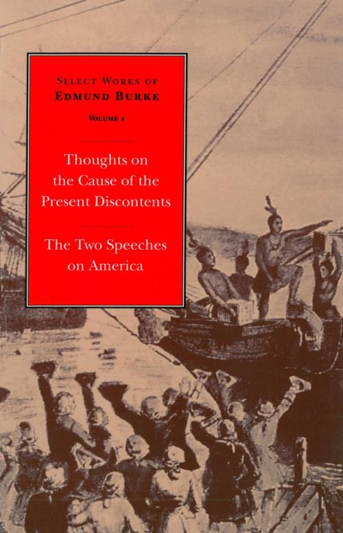 Cover of the book Select Works of Edmund Burke: Thoughts on the Cause of the Present Discontents and The Two Speeches on America by Edmund Burke, Liberty Fund Inc.
