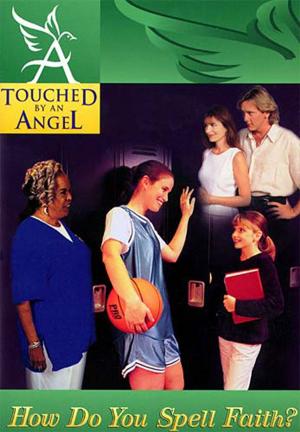 Cover of the book Touched By An Angel Fiction Series: How Do You Spell Faith? by Realbuzz Studios