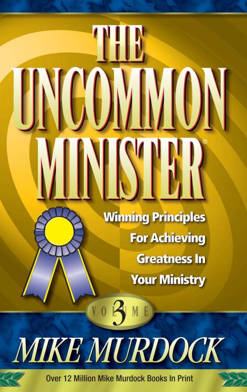 Cover of the book The Uncommon Minister Volume 3 by Mike Murdock, Wisdom International, Inc.