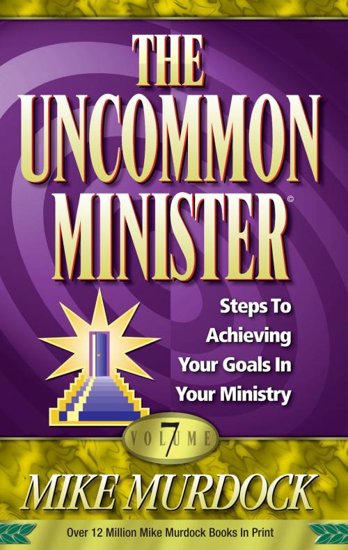 Cover of the book The Uncommon Minister Volume 7 by Mike Murdock, Wisdom International, Inc.