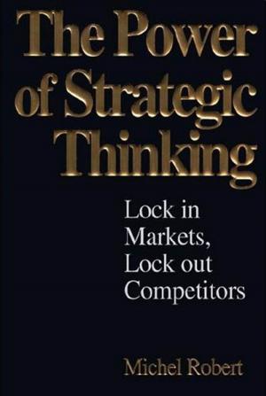 Book cover of The Power of Strategic Thinking: Lock In Markets, Lock Out Competitors