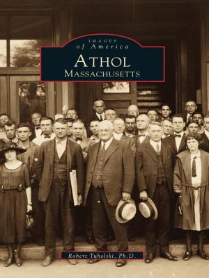 Cover of the book Athol, Massachusetts by Elizabeth A. Calvert, Rebecca M. Riley, Jack D. Elliott Jr.